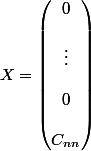 X = \begin{pmatrix} 0 \\ \\ \vdots \\ \\ 0 \\ \\ C_{nn} \\ \end{pmatrix}